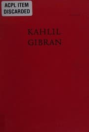 Kahlil Gibran ; his life and world, by Jean Gibran and Kahlil Gibran