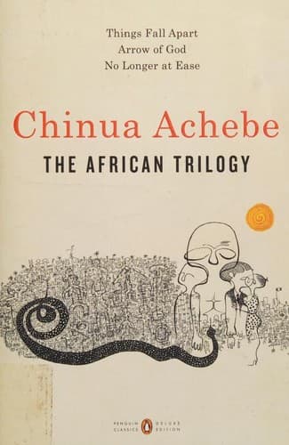 The African Trilogy (Things Fall Apart / No Longer at Ease / Arrow of God)