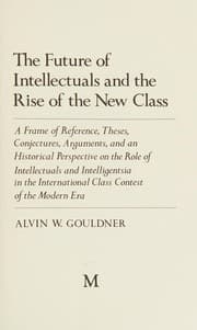 The future of intellectuals and the rise of the new class