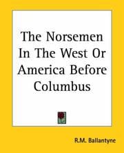 The Norsemen in the West, or, America before Columbus