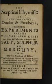 The sceptical chymist; or, Chymico-physical doubts & paradoxes